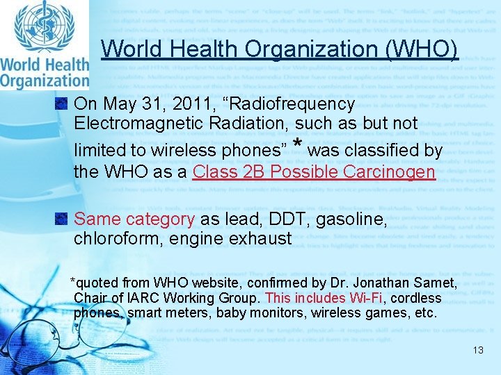World Health Organization (WHO) On May 31, 2011, “Radiofrequency Electromagnetic Radiation, such as but