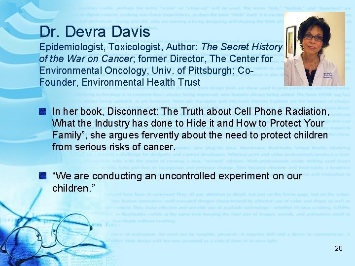 Dr. Devra Davis Epidemiologist, Toxicologist, Author: The Secret History of the War on Cancer;