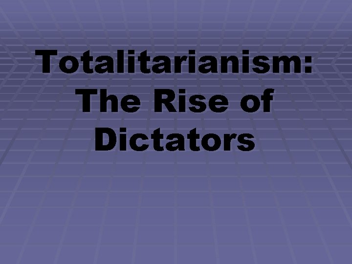 Totalitarianism: The Rise of Dictators 