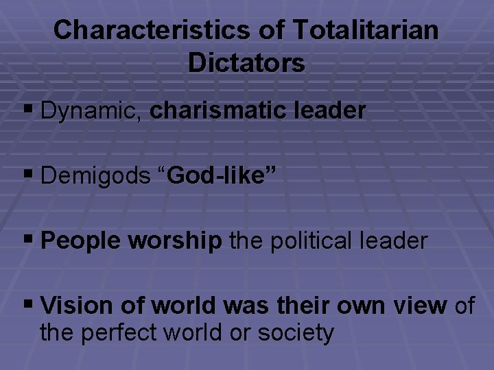 Characteristics of Totalitarian Dictators § Dynamic, charismatic leader § Demigods “God-like” § People worship