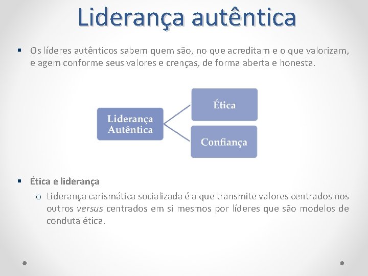 Liderança autêntica Os líderes autênticos sabem quem são, no que acreditam e o que