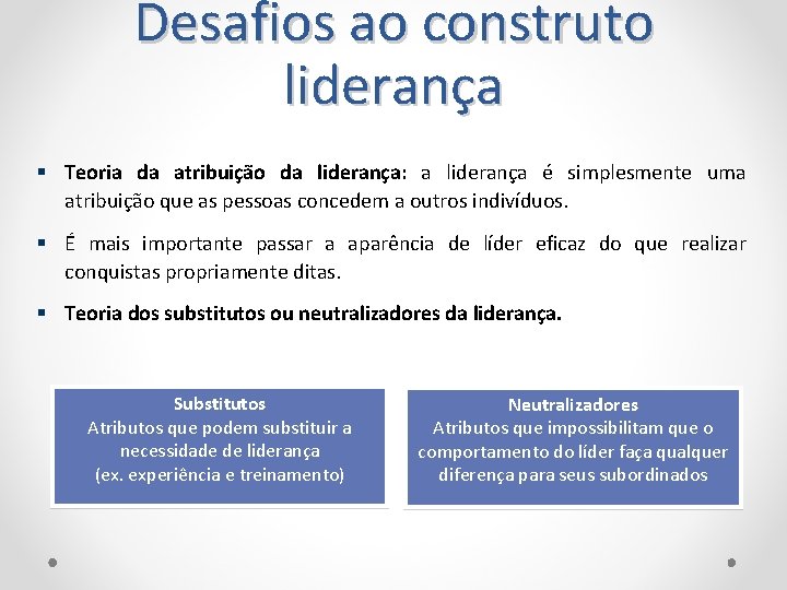 Desafios ao construto liderança Teoria da atribuição da liderança: a liderança é simplesmente uma