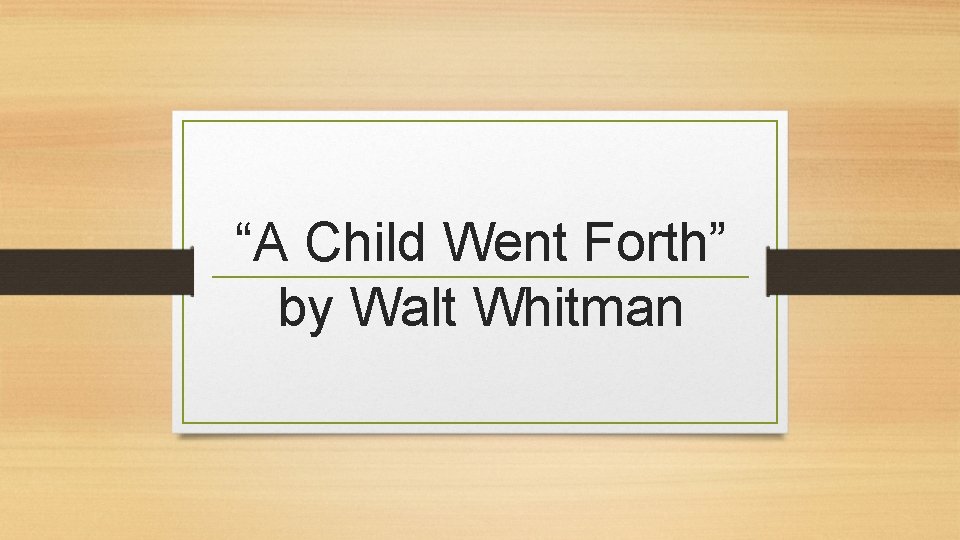 “A Child Went Forth” by Walt Whitman 