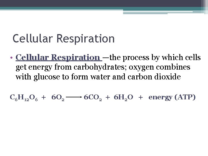 Cellular Respiration • Cellular Respiration —the process by which cells get energy from carbohydrates; Cellular Respiration • Cellular Respiration —the process by which cells get energy from carbohydrates;