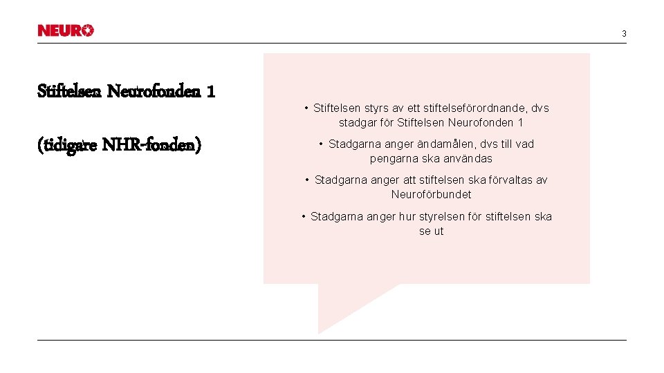 3 Stiftelsen Neurofonden 1 (tidigare NHR-fonden) • Stiftelsen styrs av ett stiftelseförordnande, dvs stadgar