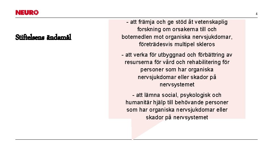 4 Stiftelsens ändamål - att främja och ge stöd åt vetenskaplig forskning om orsakerna