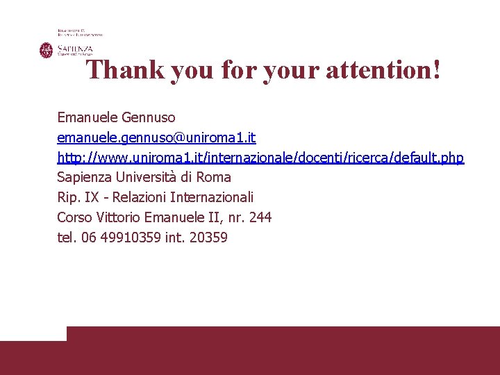 Thank you for your attention! Emanuele Gennuso emanuele. gennuso@uniroma 1. it http: //www. uniroma