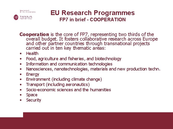 EU Research Programmes FP 7 in brief - COOPERATION Cooperation is the core of