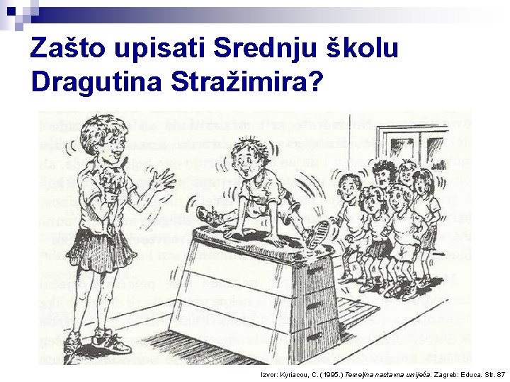 Zašto upisati Srednju školu Dragutina Stražimira? Izvor: Kyriacou, C. (1995. ) Temeljna nastavna umijeća.