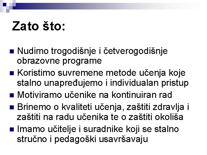 Zato što: Nudimo trogodišnje i četverogodišnje obrazovne programe n Koristimo suvremene metode učenja koje