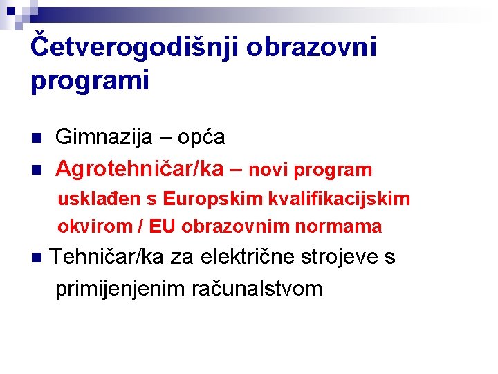 Četverogodišnji obrazovni programi Gimnazija – opća n Agrotehničar/ka – novi program n usklađen s