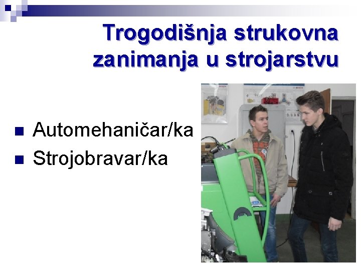 Trogodišnja strukovna zanimanja u strojarstvu n Automehaničar/ka n Strojobravar/ka 