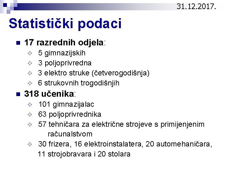 31. 12. 2017. Statistički podaci n 17 razrednih odjela: v 5 gimnazijskih v 3