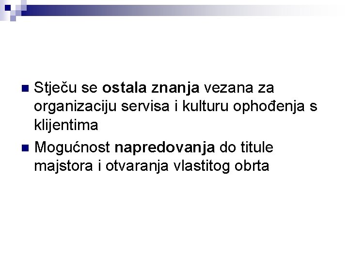 Stječu se ostala znanja vezana za organizaciju servisa i kulturu ophođenja s klijentima n