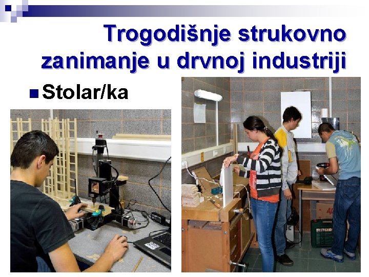 Trogodišnje strukovno zanimanje u drvnoj industriji n Stolar/ka 