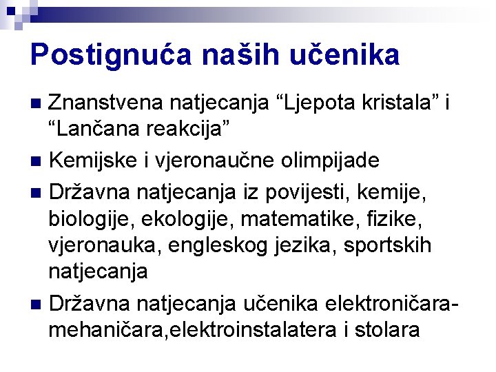 Postignuća naših učenika Znanstvena natjecanja “Ljepota kristala” i “Lančana reakcija” n Kemijske i vjeronaučne