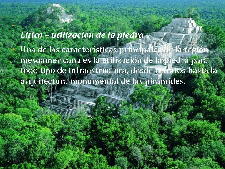  • Lítico – utilización de la piedra • Una de las características principales