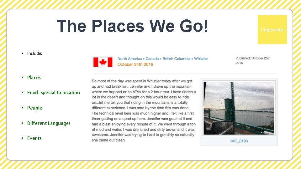 The Places We Go! • Include: • Places • Food: special to location •