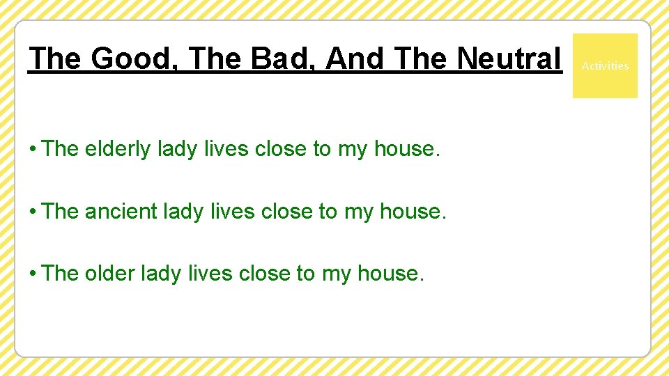 The Good, The Bad, And The Neutral • The elderly lady lives close to