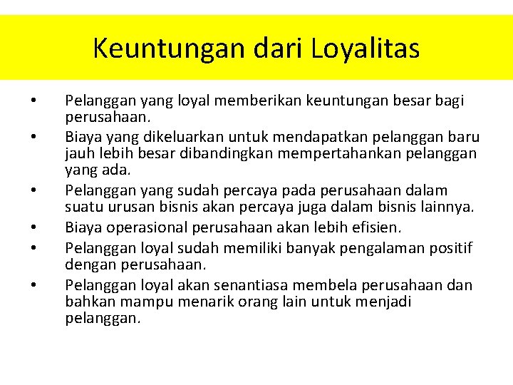 Keuntungan dari Loyalitas • • • Pelanggan yang loyal memberikan keuntungan besar bagi perusahaan.