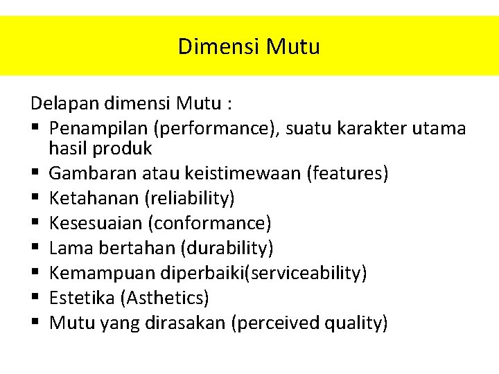 Dimensi Mutu Delapan dimensi Mutu : § Penampilan (performance), suatu karakter utama hasil produk