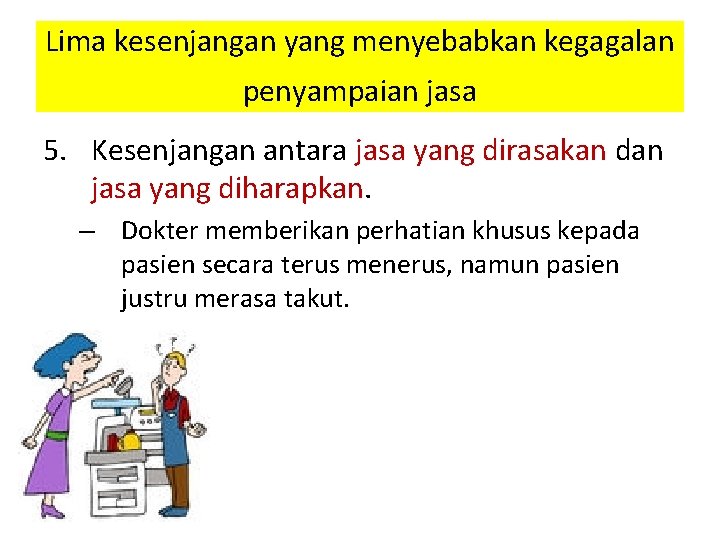 Lima kesenjangan yang menyebabkan kegagalan penyampaian jasa 5. Kesenjangan antara jasa yang dirasakan dan