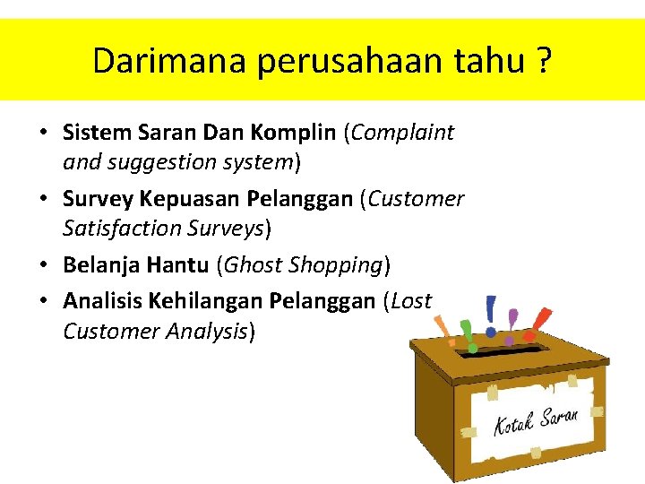 Darimana perusahaan tahu ? • Sistem Saran Dan Komplin (Complaint and suggestion system) •