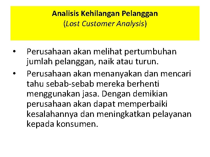 Analisis Kehilangan Pelanggan (Lost Customer Analysis) • • Perusahaan akan melihat pertumbuhan jumlah pelanggan,