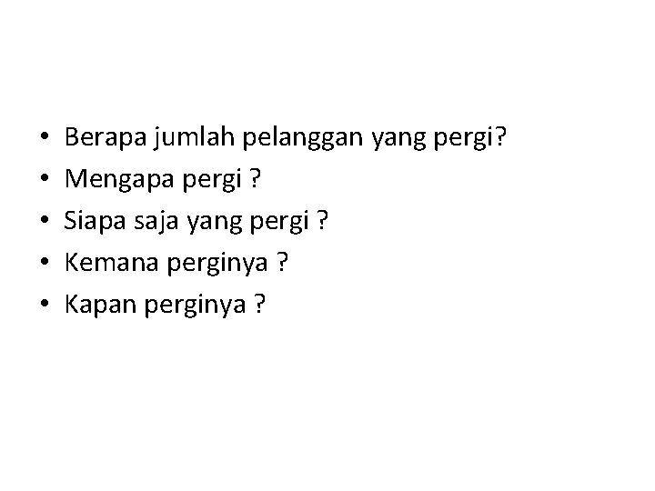  • • • Berapa jumlah pelanggan yang pergi? Mengapa pergi ? Siapa saja