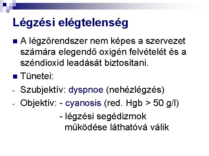 Légzési elégtelenség A légzőrendszer nem képes a szervezet számára elegendő oxigén felvételét és a