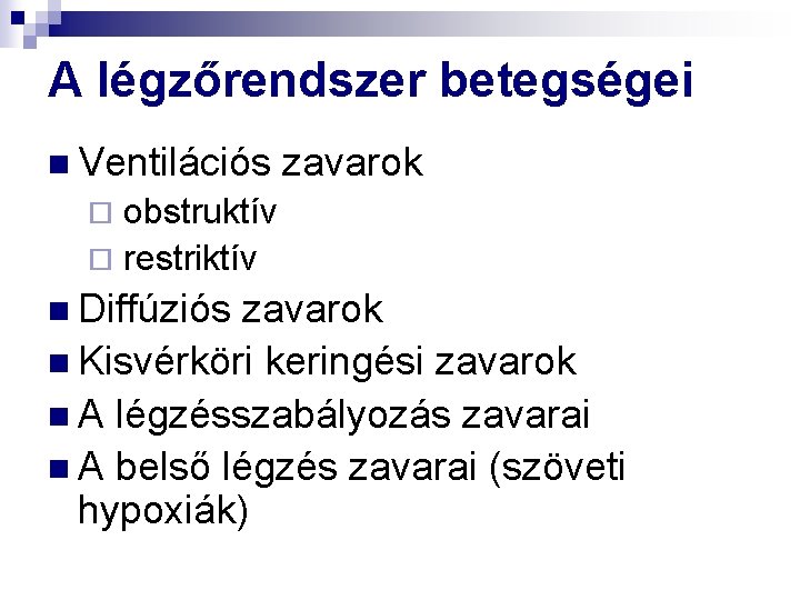 A légzőrendszer betegségei n Ventilációs zavarok obstruktív ¨ restriktív ¨ n Diffúziós zavarok n