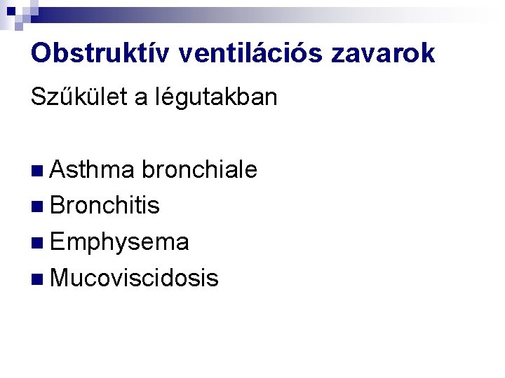 Obstruktív ventilációs zavarok Szűkület a légutakban n Asthma bronchiale n Bronchitis n Emphysema n