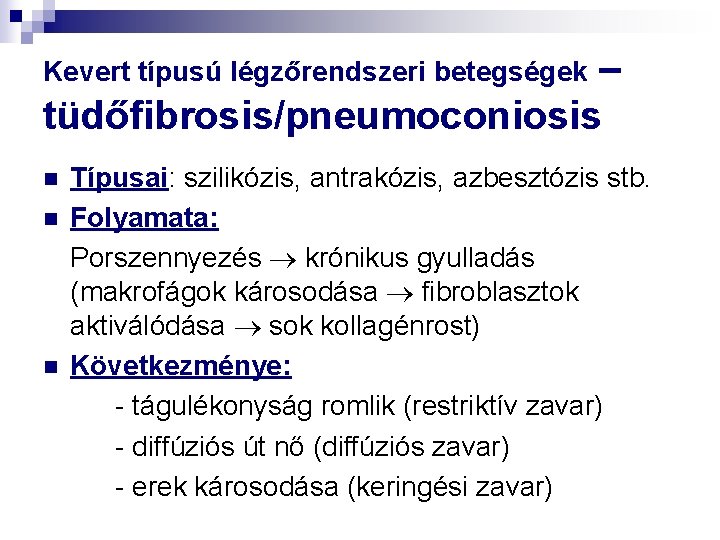 – tüdőfibrosis/pneumoconiosis Kevert típusú légzőrendszeri betegségek n n n Típusai: szilikózis, antrakózis, azbesztózis stb.