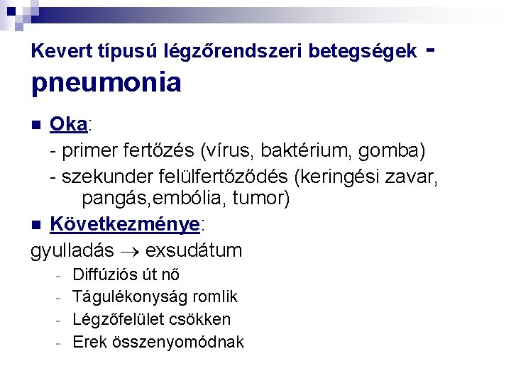 Kevert típusú légzőrendszeri betegségek - pneumonia Oka: - primer fertőzés (vírus, baktérium, gomba) -