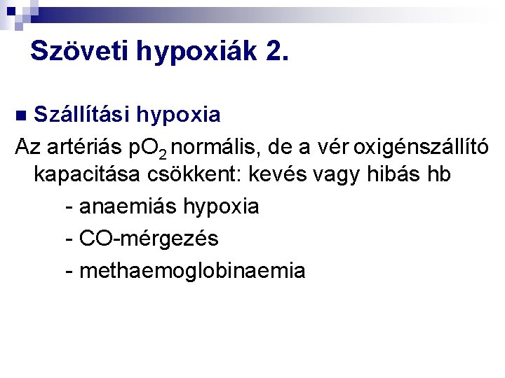 Szöveti hypoxiák 2. Szállítási hypoxia Az artériás p. O 2 normális, de a vér