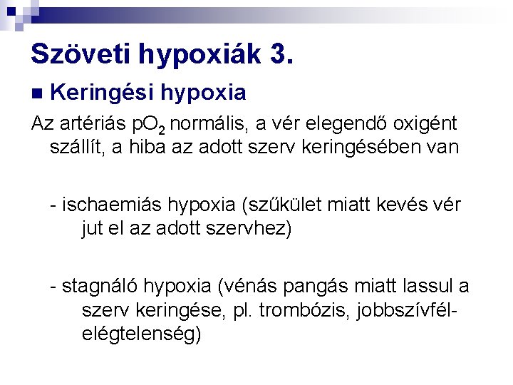 Szöveti hypoxiák 3. n Keringési hypoxia Az artériás p. O 2 normális, a vér