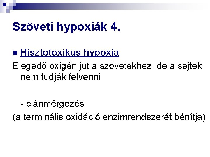Szöveti hypoxiák 4. Hisztotoxikus hypoxia Elegedő oxigén jut a szövetekhez, de a sejtek nem