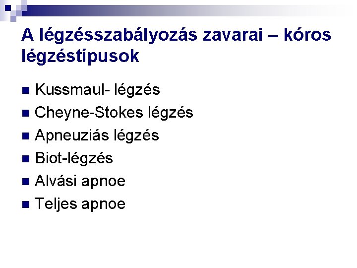 A légzésszabályozás zavarai – kóros légzéstípusok Kussmaul- légzés n Cheyne-Stokes légzés n Apneuziás légzés