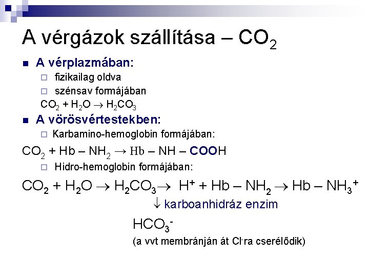 A vérgázok szállítása – CO 2 n A vérplazmában: fizikailag oldva ¨ szénsav formájában