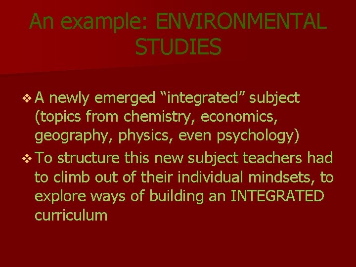 An example: ENVIRONMENTAL STUDIES v. A newly emerged “integrated” subject (topics from chemistry, economics, An example: ENVIRONMENTAL STUDIES v. A newly emerged “integrated” subject (topics from chemistry, economics,