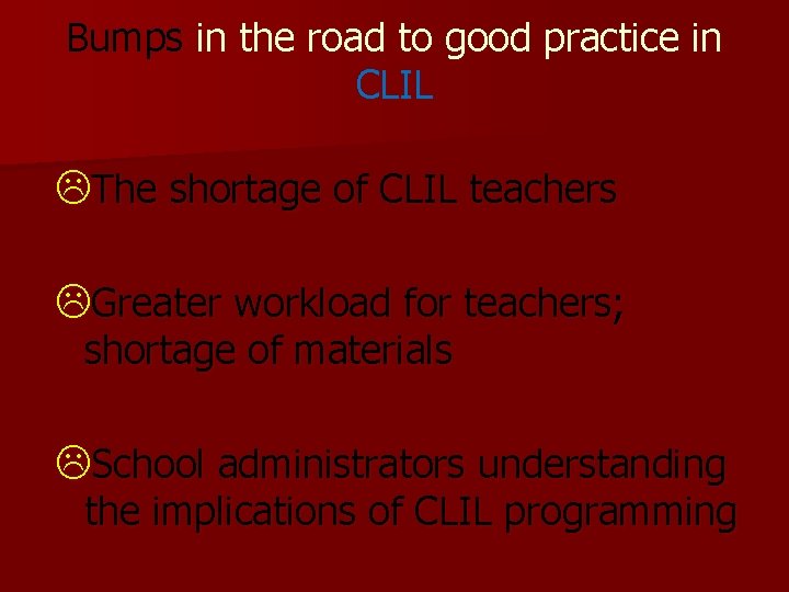 Bumps in the road to good practice in CLIL LThe shortage of CLIL teachers Bumps in the road to good practice in CLIL LThe shortage of CLIL teachers