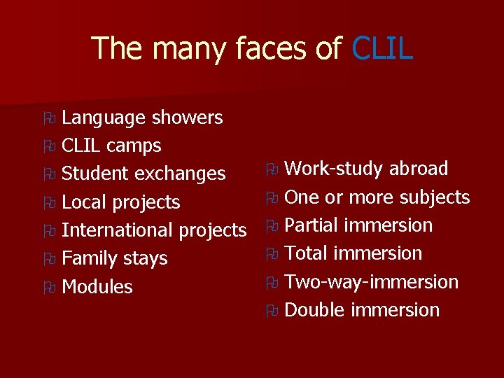 The many faces of CLIL O Language showers O CLIL camps O Student exchanges The many faces of CLIL O Language showers O CLIL camps O Student exchanges