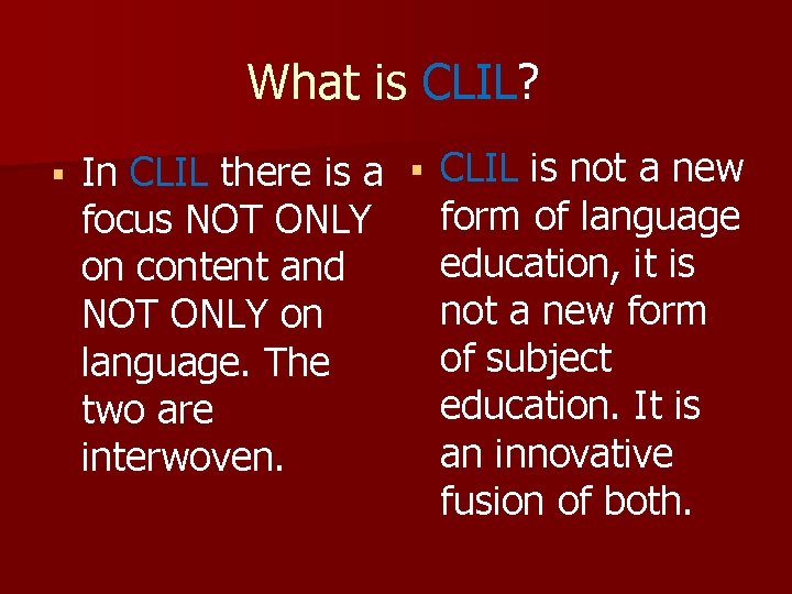 What is CLIL? § In CLIL there is a § CLIL is not a What is CLIL? § In CLIL there is a § CLIL is not a