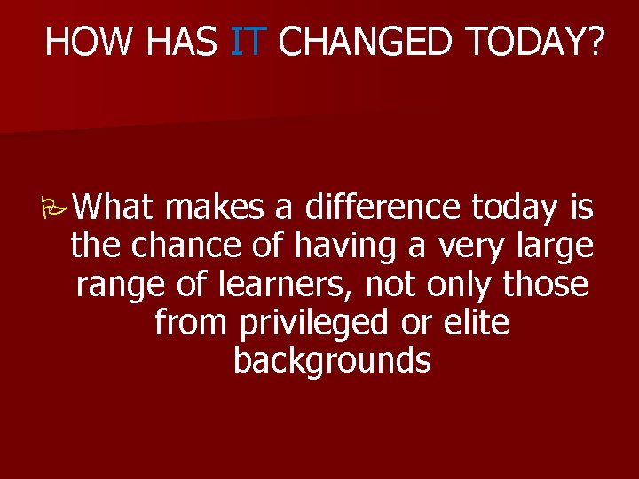 HOW HAS IT CHANGED TODAY? PWhat makes a difference today is the chance of HOW HAS IT CHANGED TODAY? PWhat makes a difference today is the chance of