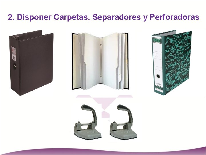 2. Disponer Carpetas, Separadores y Perforadoras 
