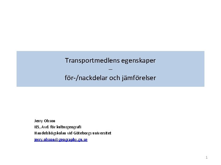 Transportmedlens egenskaper – för-/nackdelar och jämförelser Jerry Olsson IES, Avd. för kulturgeografi Handelshögskolan vid