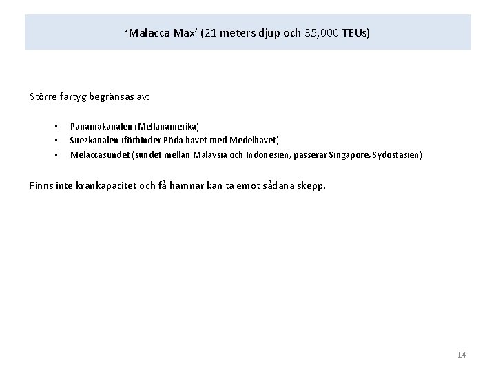 ’Malacca Max’ (21 meters djup och 35, 000 TEUs) Större fartyg begränsas av: •