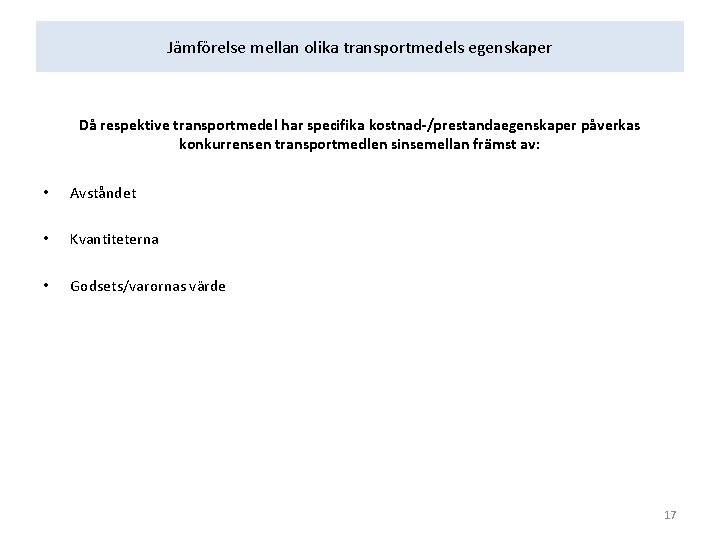 Jämförelse mellan olika transportmedels egenskaper Då respektive transportmedel har specifika kostnad-/prestandaegenskaper påverkas konkurrensen transportmedlen