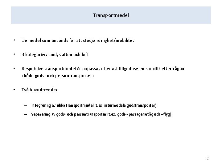 Transportmedel • De medel som används för att stödja rörlighet/mobilitet • 3 kategorier: land,