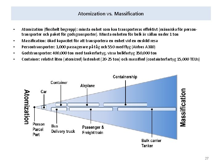 Atomization vs. Massification • • • Atomization (flexibelt begrepp): minsta enhet som kan transporteras